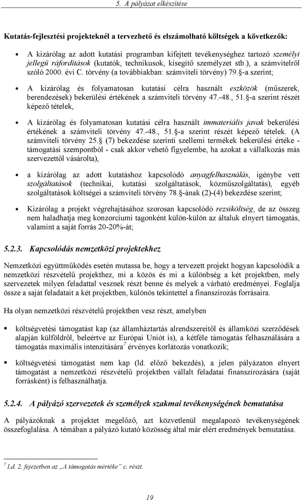 -a szerint; A kizárólag és folyamatosan kutatási célra használt eszközök (műszerek, berendezések) bekerülési értékének a számviteli törvény 47.-48., 51.