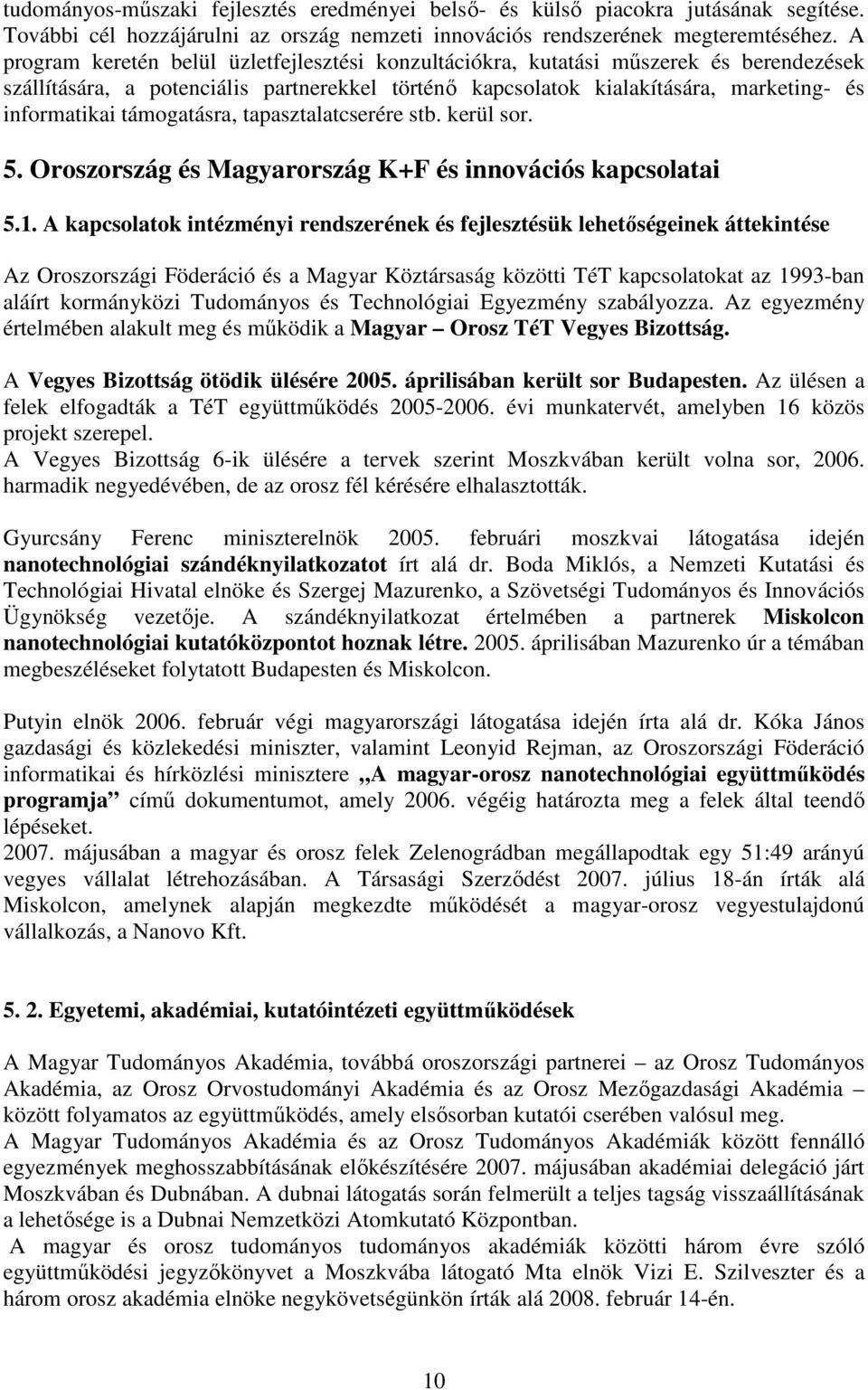 támogatásra, tapasztalatcserére stb. kerül sor. 5. Oroszország és Magyarország K+F és innovációs kapcsolatai 5.1.