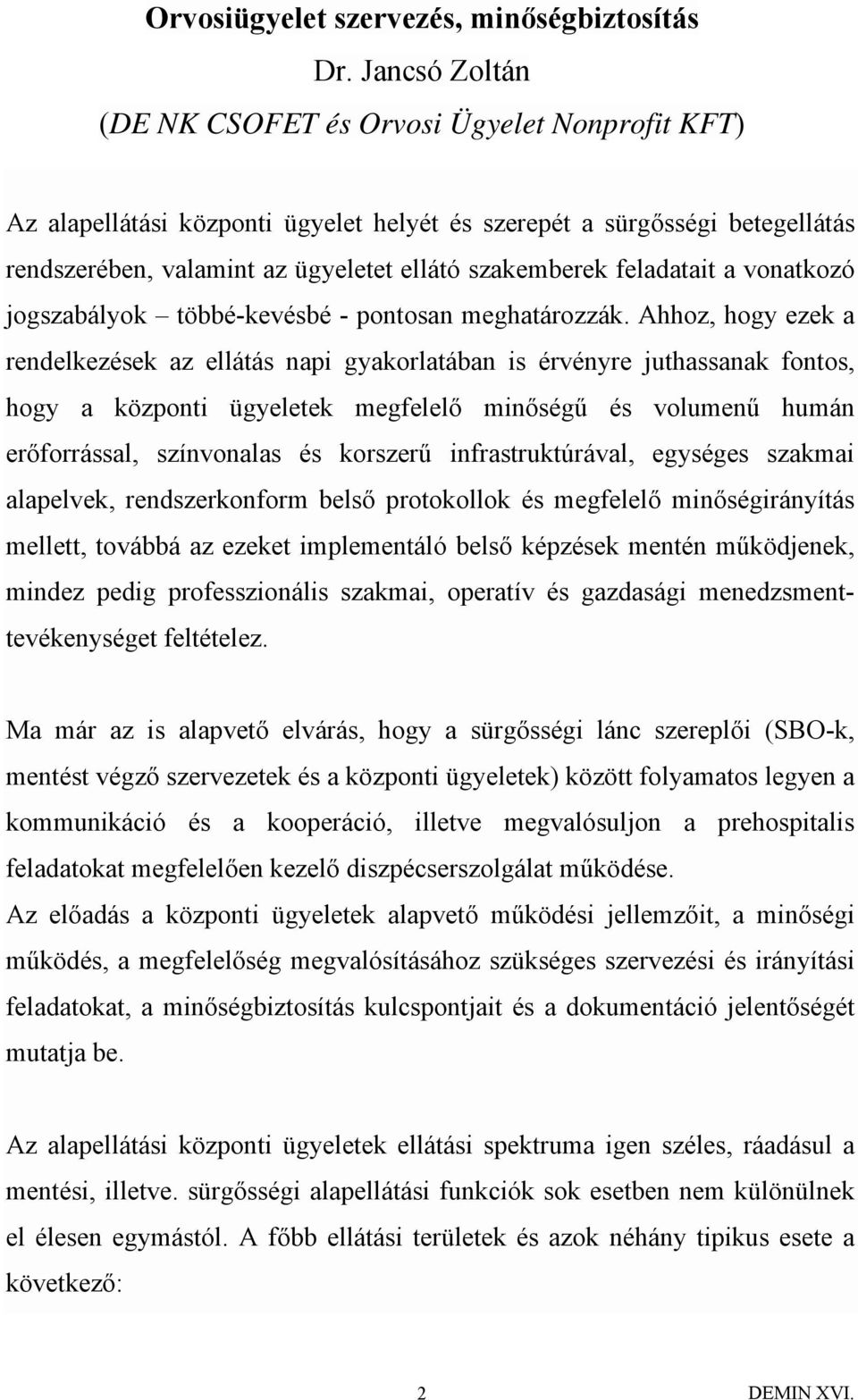 feladatait a vonatkozó jogszabályok többé-kevésbé - pontosan meghatározzák.