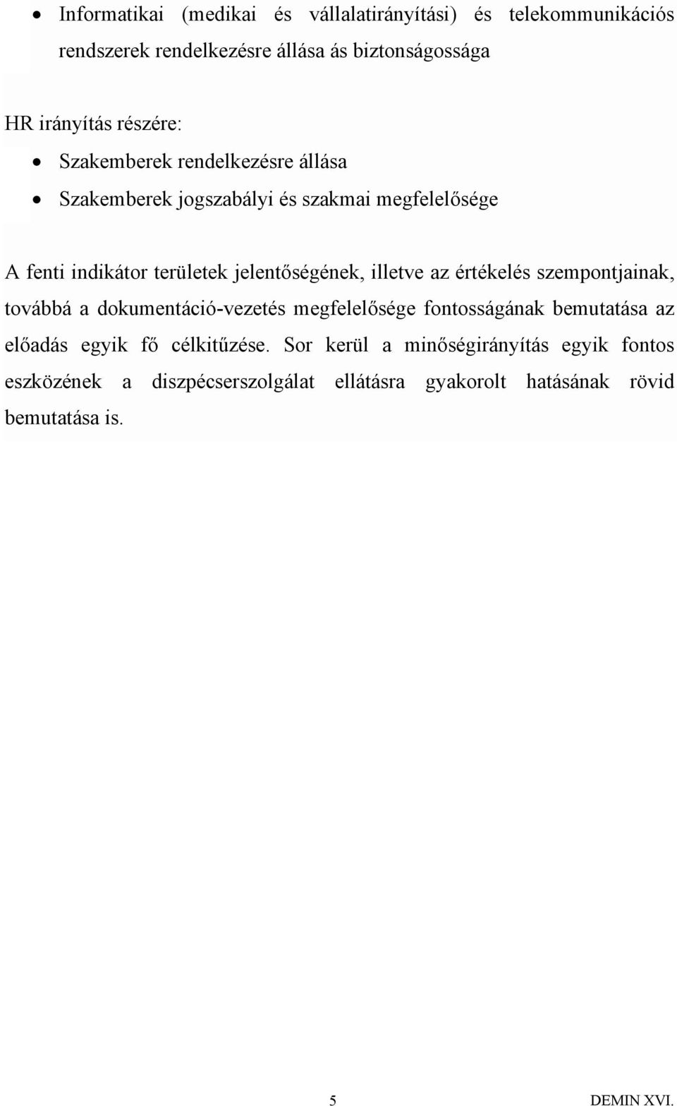 jelentőségének, illetve az értékelés szempontjainak, továbbá a dokumentáció-vezetés megfelelősége fontosságának bemutatása az