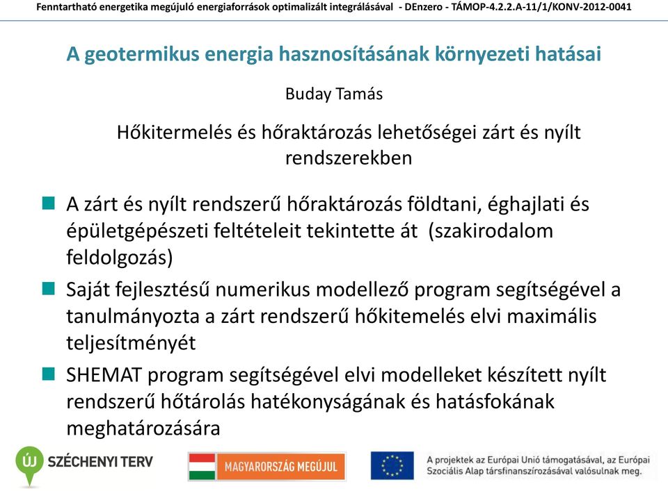 feldolgozás) Saját fejlesztésű numerikus modellező program segítségével a tanulmányozta a zárt rendszerű hőkitemelés elvi maximális