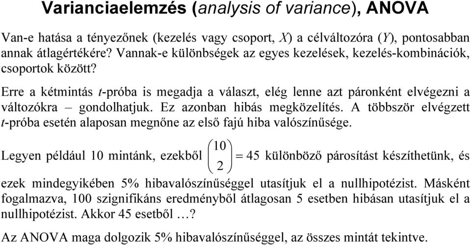 Ez azonban hbás megközelítés. A többször elvégzett t-próba esetén alaposan megnőne az első fajú hba valószínűsége.