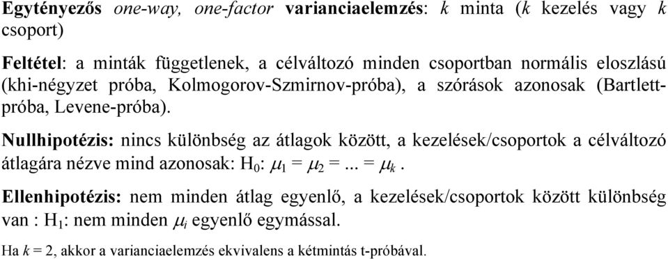 Nullhpotézs: nncs különbség az átlagok között, a kezelések/csoportok a célváltozó átlagára nézve mnd azonosak: H 0 : µ = µ 2 =... = µ k.