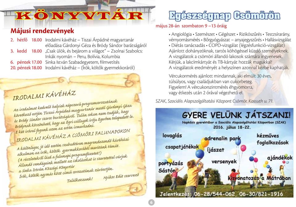 00 Irodalmi kávéház (Írók, költők gyermekkoráról) IRODALMI KÁVÉHÁZ Az irodalmat kedvelő helyiek népszerű programsorozatának következő estjén Tiszai Árpádné magyartanár mesél Gárdonyi Géza és Bródy