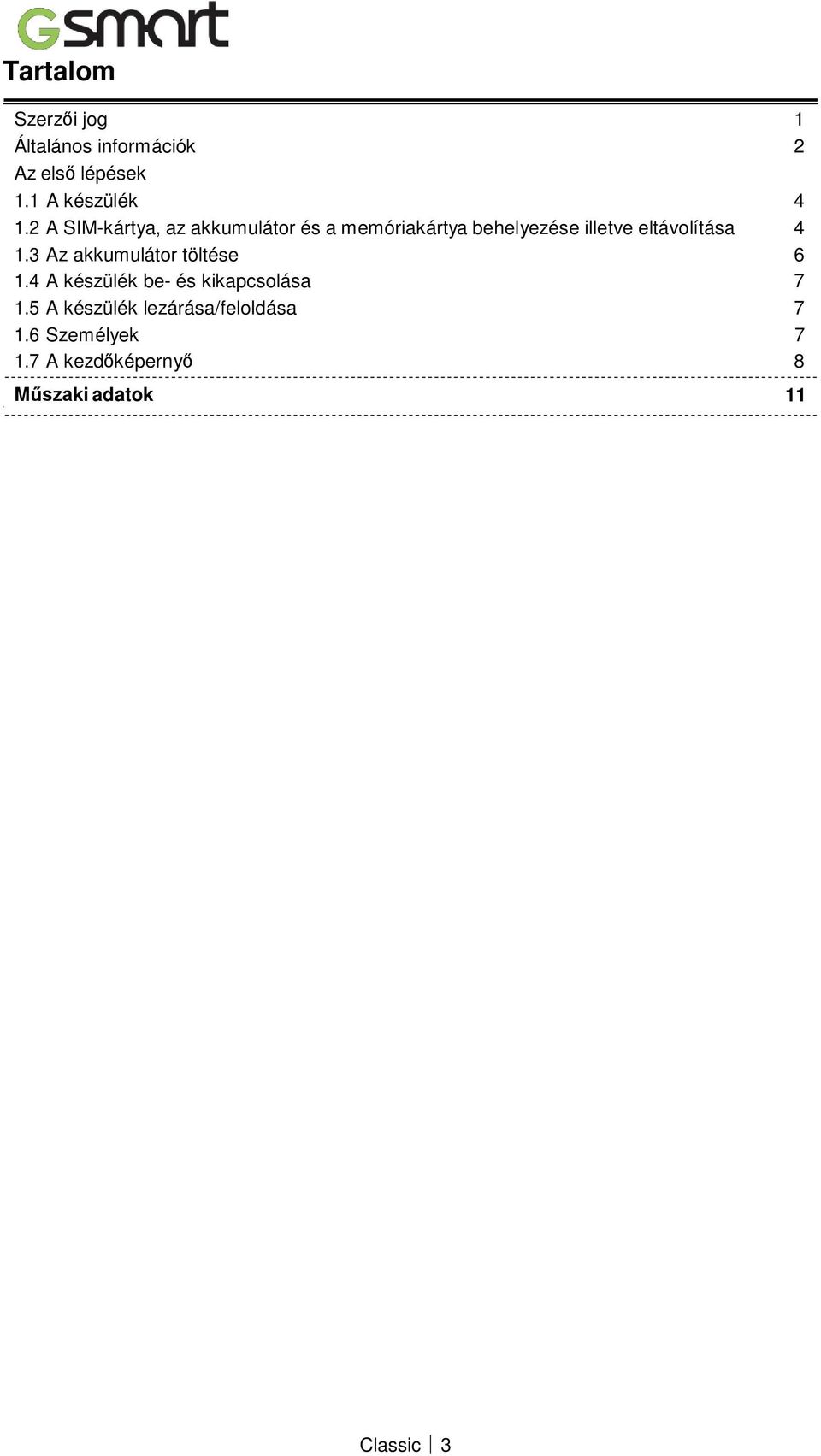 1.3 Az akkumulátor töltése 6 1.4 A készülék be- és kikapcsolása 7 1.