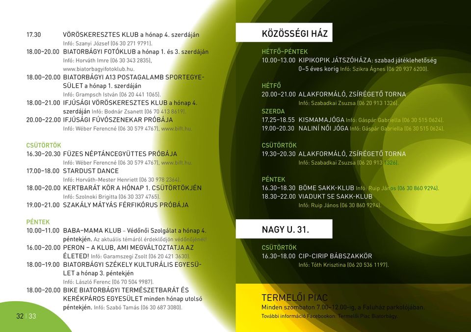 szerdáján Infó: Bodnár Zsanett (06 70 413 8619). 20.00 22.00 Ifjúsági Fúvószenekar próbája Infó: Wéber Ferencné (06 30 579 4767), www.bift.hu. Csütörtök 16.30 20.