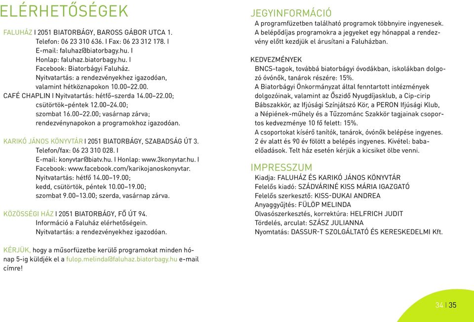 Karikó János Könyvtár l 2051 Biatorbágy, Szabadság út 3. Telefon/fax: 06 23 310 028. l E-mail: konyvtar@biatv.hu. l Honlap: www.3konyvtar.hu. l Facebook: www.facebook.com/karikojanoskonyvtar.