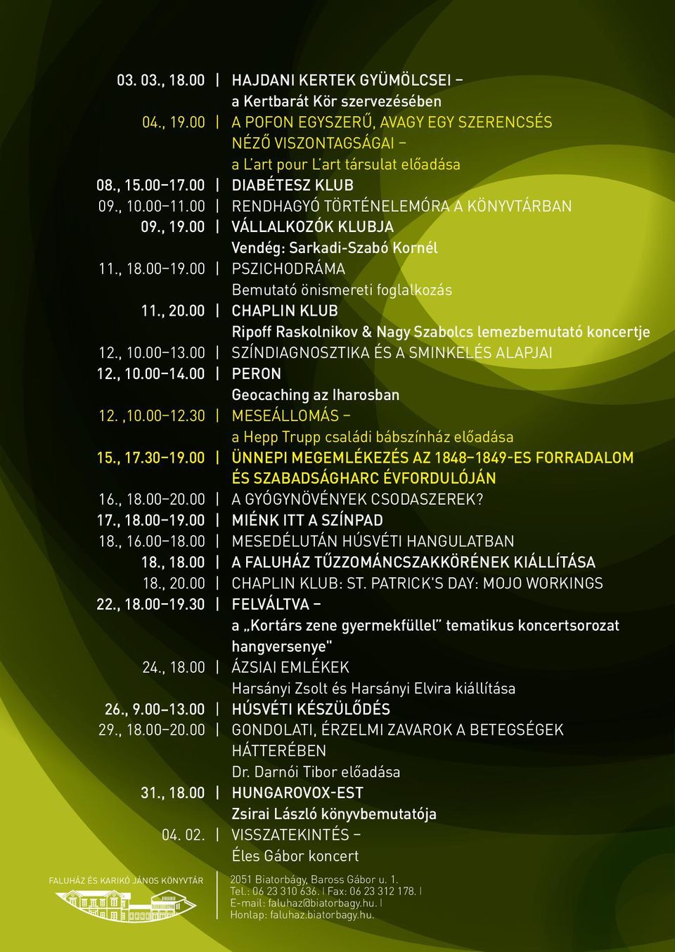 , 20.00 Chaplin Klub Ripoff Raskolnikov & Nagy Szabolcs lemezbemutató koncertje 12., 10.00 13.00 SZÍNDIAGNOSZTIKA ÉS A SMINKELÉS ALAPJAI 12., 10.00 14.00 peron Geocaching az Iharosban 12.,10.00 12.