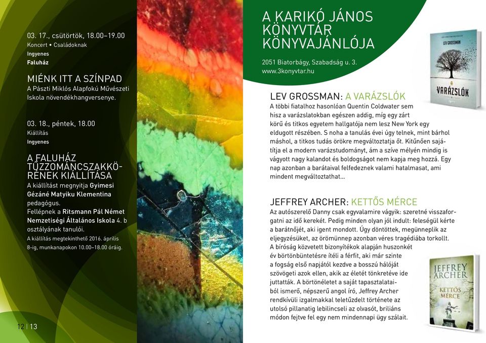 b osztályának tanulói. A kiállítás megtekinthető 2016. április 8-ig, munkanapokon 10.00 18.00 óráig. 12 l 13 A KARIKÓ JÁNOS KÖNYVTÁR könyvajánlója 2051 Biatorbágy, Szabadság u. 3. www.3konyvtar.