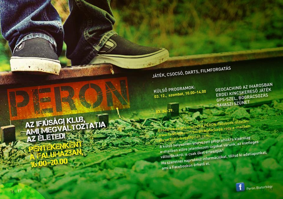 com/peron.biatorbagy, vagy e-mailben: peron.biatorbagy@gmail.com. A külső helyszínen szervezett programokra kizárólag e-mailben előre jelentkezett tagokat várunk, az esetleges változásokról is csak őket értesítjük!