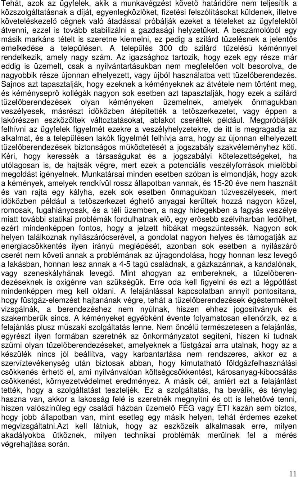 A beszámolóból egy másik markáns tételt is szeretne kiemelni, ez pedig a szilárd tüzelésnek a jelentős emelkedése a településen.