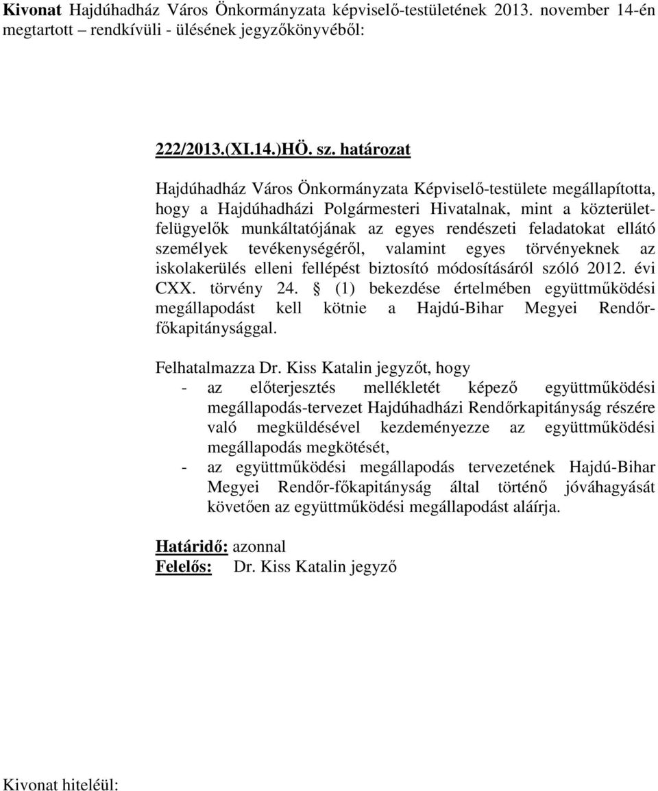 ellátó személyek tevékenységéről, valamint egyes törvényeknek az iskolakerülés elleni fellépést biztosító módosításáról szóló 2012. évi CXX. törvény 24.