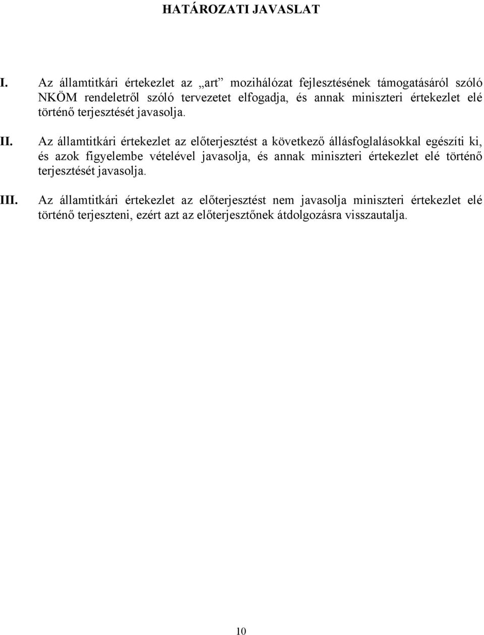 értekezlet elé történő terjesztését javasolja. II. III.