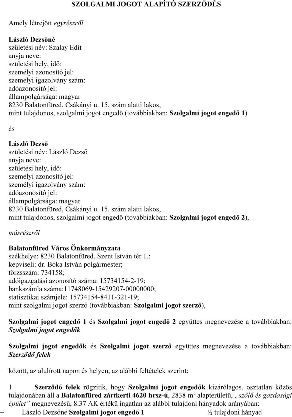 szám alatti lakos, mint tulajdonos, szolgalmi jogot engedő (továbbiakban: Szolgalmi jogot engedő 1) és László Dezső születési név: László Dezső anyja neve: születési hely, idő: személyi azonosító