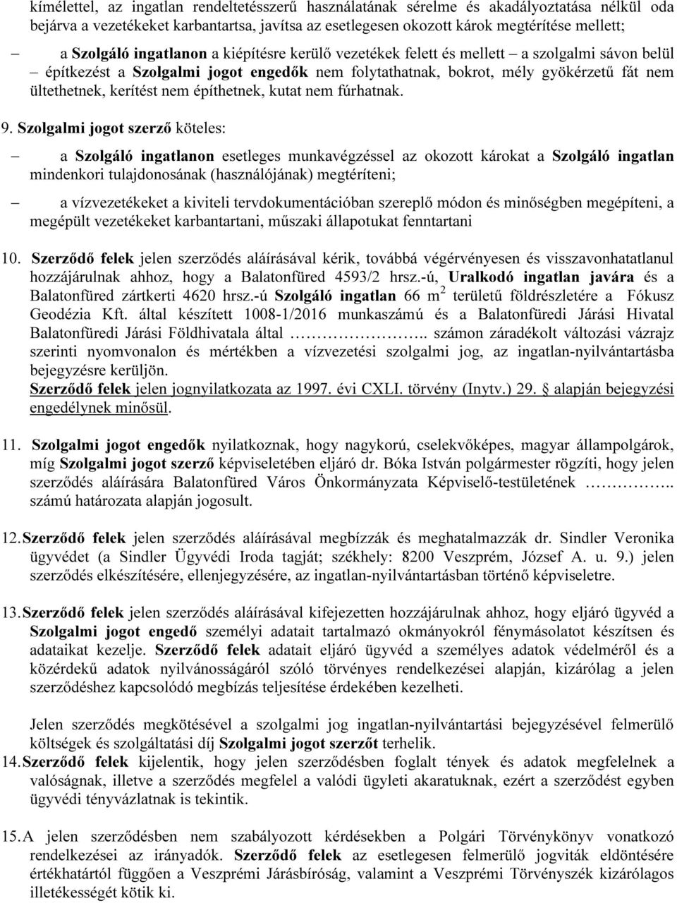 építhetnek, kutat nem fúrhatnak. 9.