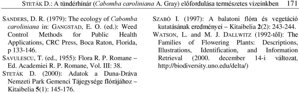 STETÁK D. (2000): Adatok a Duna-Dráva Nemzeti Park Gemenci Tájegysége flórájához Kitaibelia 5(1): 145-176. SZABÓ I.