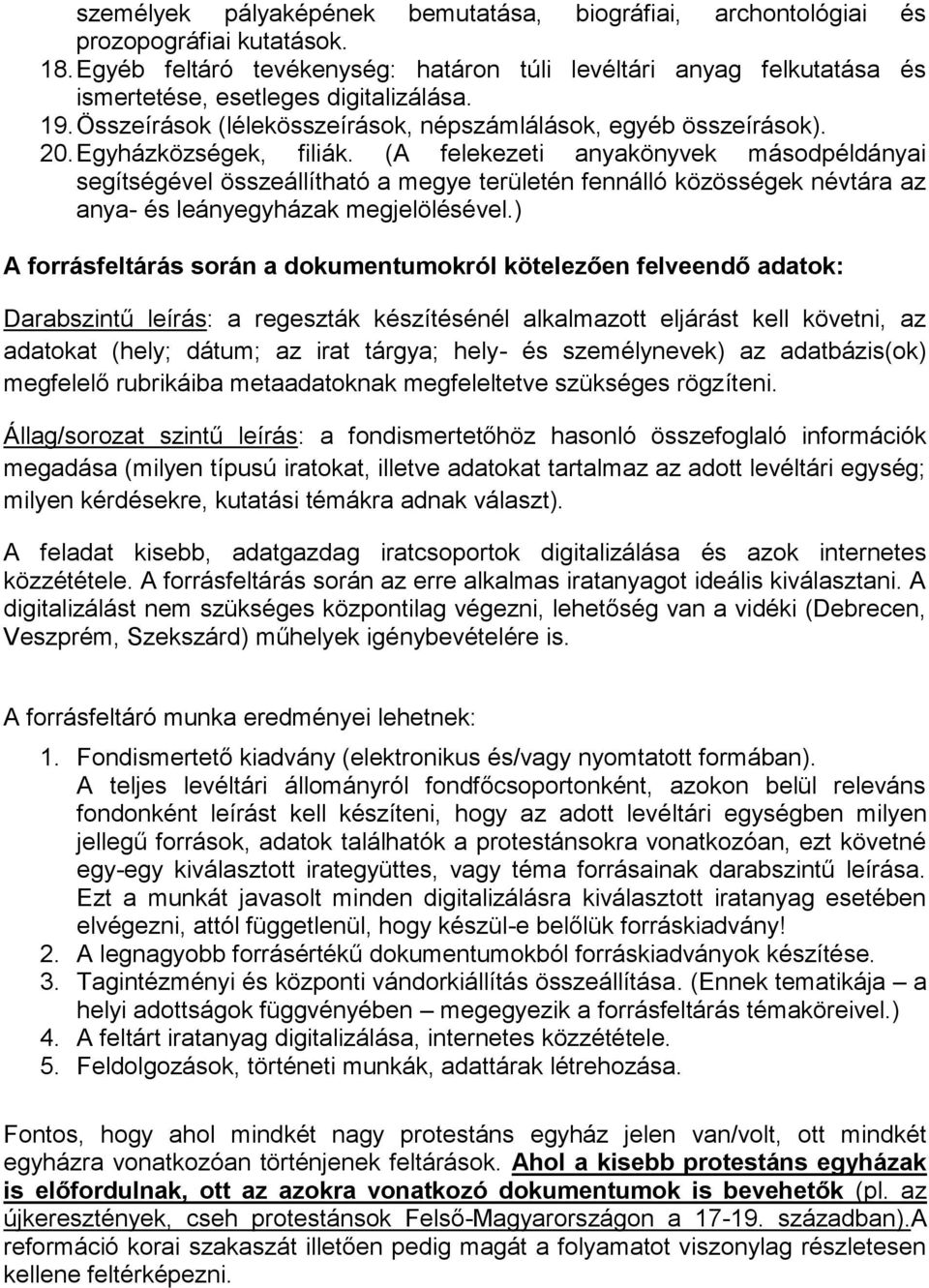 Egyházközségek, filiák. (A felekezeti anyakönyvek másodpéldányai segítségével összeállítható a megye területén fennálló közösségek névtára az anya- és leányegyházak megjelölésével.