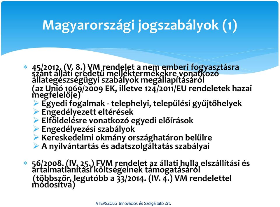 124/2011/EU rendeletek hazai megfelelője) Egyedi fogalmak - telephelyi, települési gyűjtőhelyek Engedélyezett eltérések Elföldelésre vonatkozó egyedi előírások