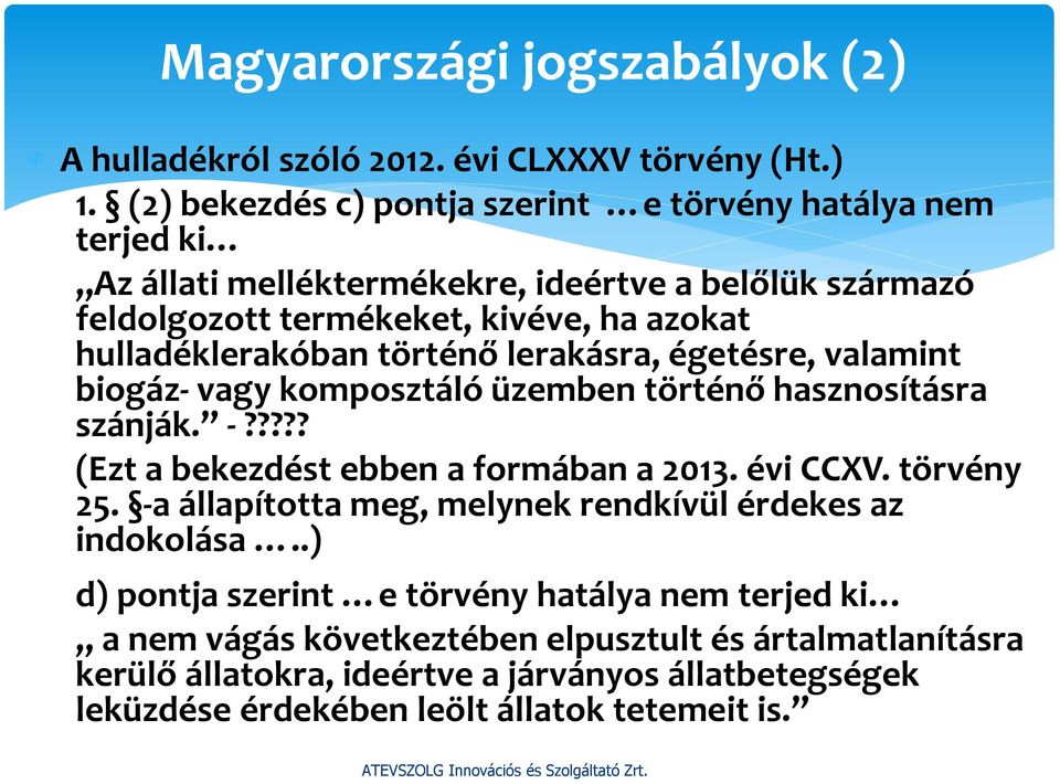 hulladéklerakóban történő lerakásra, égetésre, valamint biogáz- vagy komposztáló üzemben történő hasznosításra szánják. -????? (Ezt a bekezdést ebben a formában a 2013. évi CCXV.