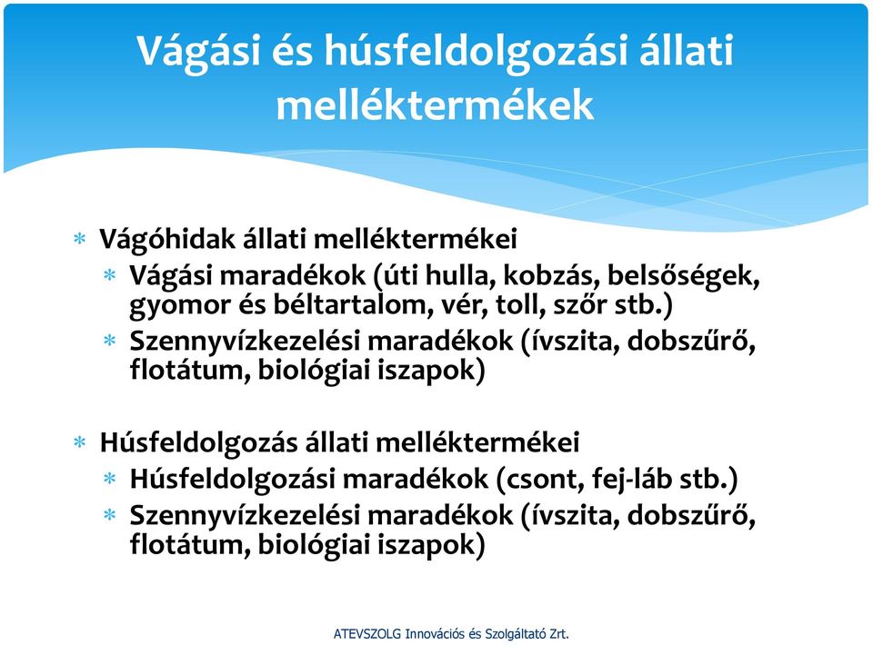 ) Szennyvízkezelési maradékok (ívszita, dobszűrő, flotátum, biológiai iszapok) Húsfeldolgozás állati