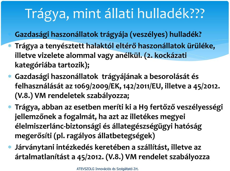 kockázati kategóriába tartozik); Gazdasági haszonállatok trágyájának a besorolását és felhasználását az 1069/2009/EK, 142/2011/EU, illetve a 45/2012. (V.8.