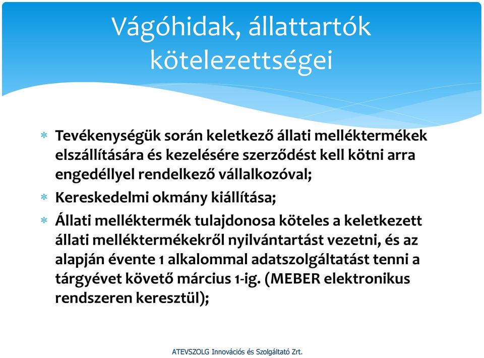 Állati melléktermék tulajdonosa köteles a keletkezett állati melléktermékekről nyilvántartást vezetni, és az