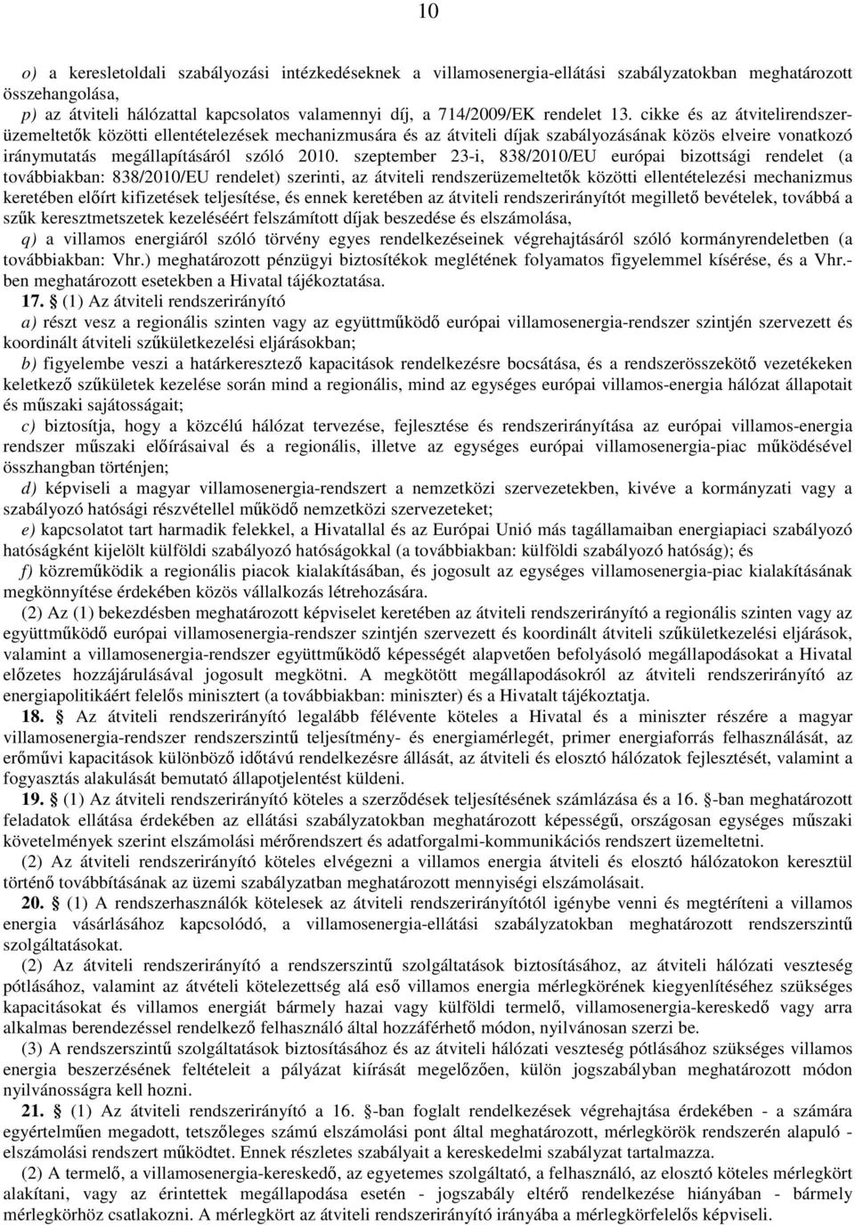 szeptember 23-i, 838/2010/EU európai bizottsági rendelet (a továbbiakban: 838/2010/EU rendelet) szerinti, az átviteli rendszerüzemeltetők közötti ellentételezési mechanizmus keretében előírt