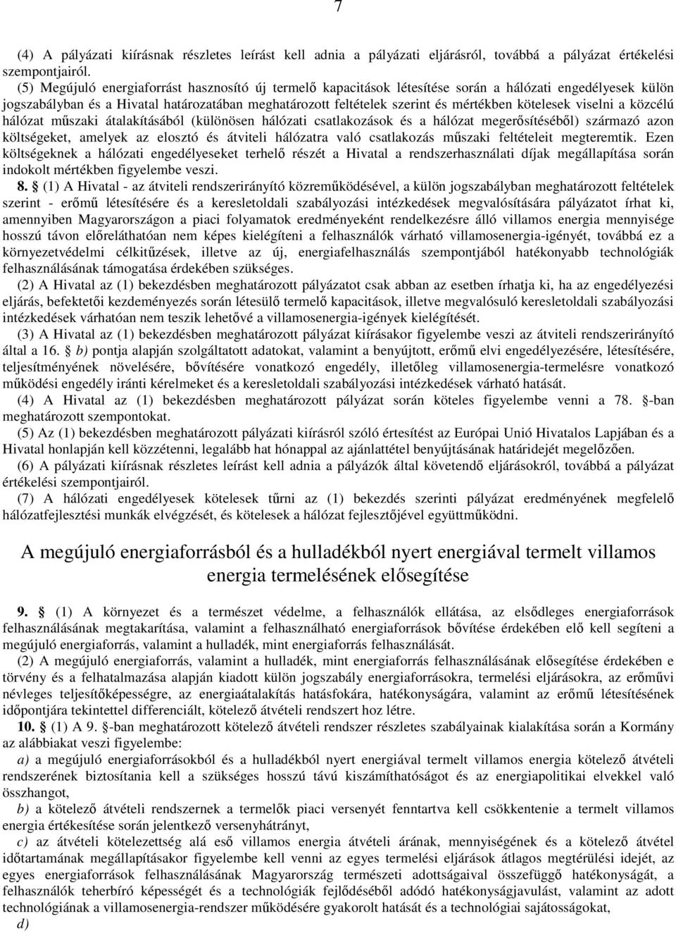 kötelesek viselni a közcélú hálózat műszaki átalakításából (különösen hálózati csatlakozások és a hálózat megerősítéséből) származó azon költségeket, amelyek az elosztó és átviteli hálózatra való