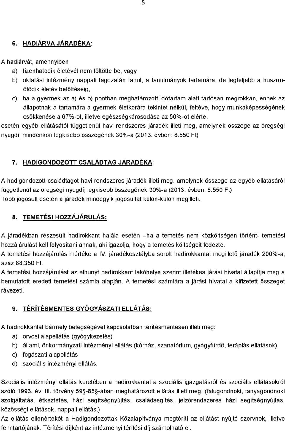 munkaképességének csökkenése a 67%-ot, illetve egészségkárosodása az 50%-ot elérte.