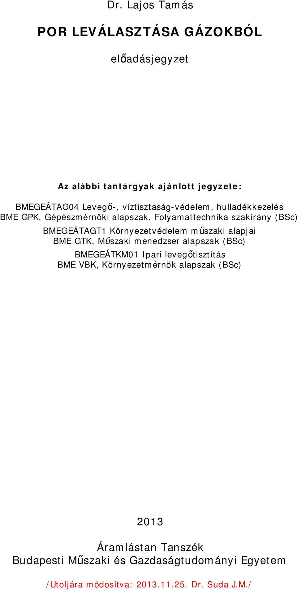 Környezetvédelem műszaki alajai BME GTK, Műszaki menedzser alaszak (BSc) BMEGEÁTKM1 Iari levegőtisztítás BME VBK,