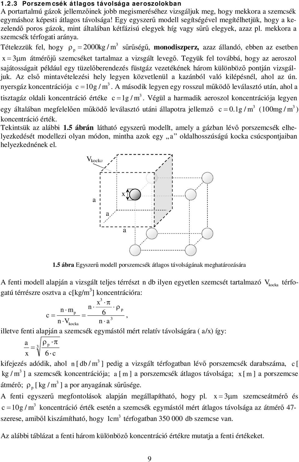 Tételezzük fel, hogy r kg / m sűrűségű, monodiszerz, azaz állandó, ebben az esetben = x = mm átmérőjű szemcséket tartalmaz a vizsgált levegő.