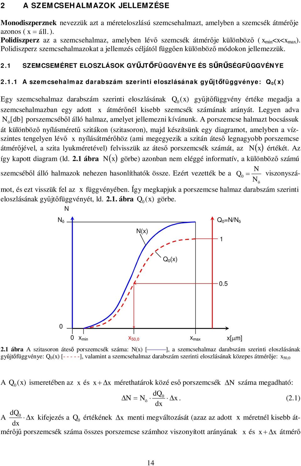 .1 SZEMCSEMÉRET ELOSZLÁSOK GYŰJTŐFÜGGVÉNYE ÉS SŰRŰSÉGFÜGGVÉNYE.1.1 A szemcsehalmaz darabszám szerinti eloszlásának gyűjtőfüggvénye: Q (x) Egy szemcsehalmaz darabszám szerinti eloszlásának Q ( x)