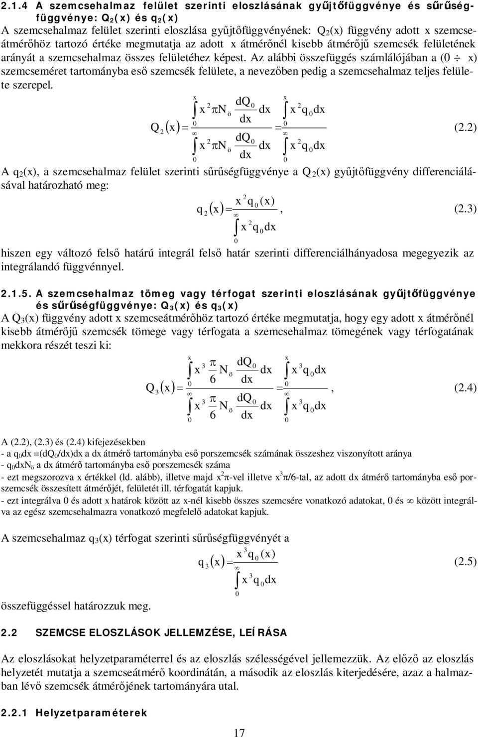 Az alábbi összefüggés számlálójában a ( x) szemcseméret tartományba eső szemcsék felülete, a nevezőben edig a szemcsehalmaz teljes felülete szereel. x x dq ò x N ö dx ò x q dx dx Q ( x) = = (.