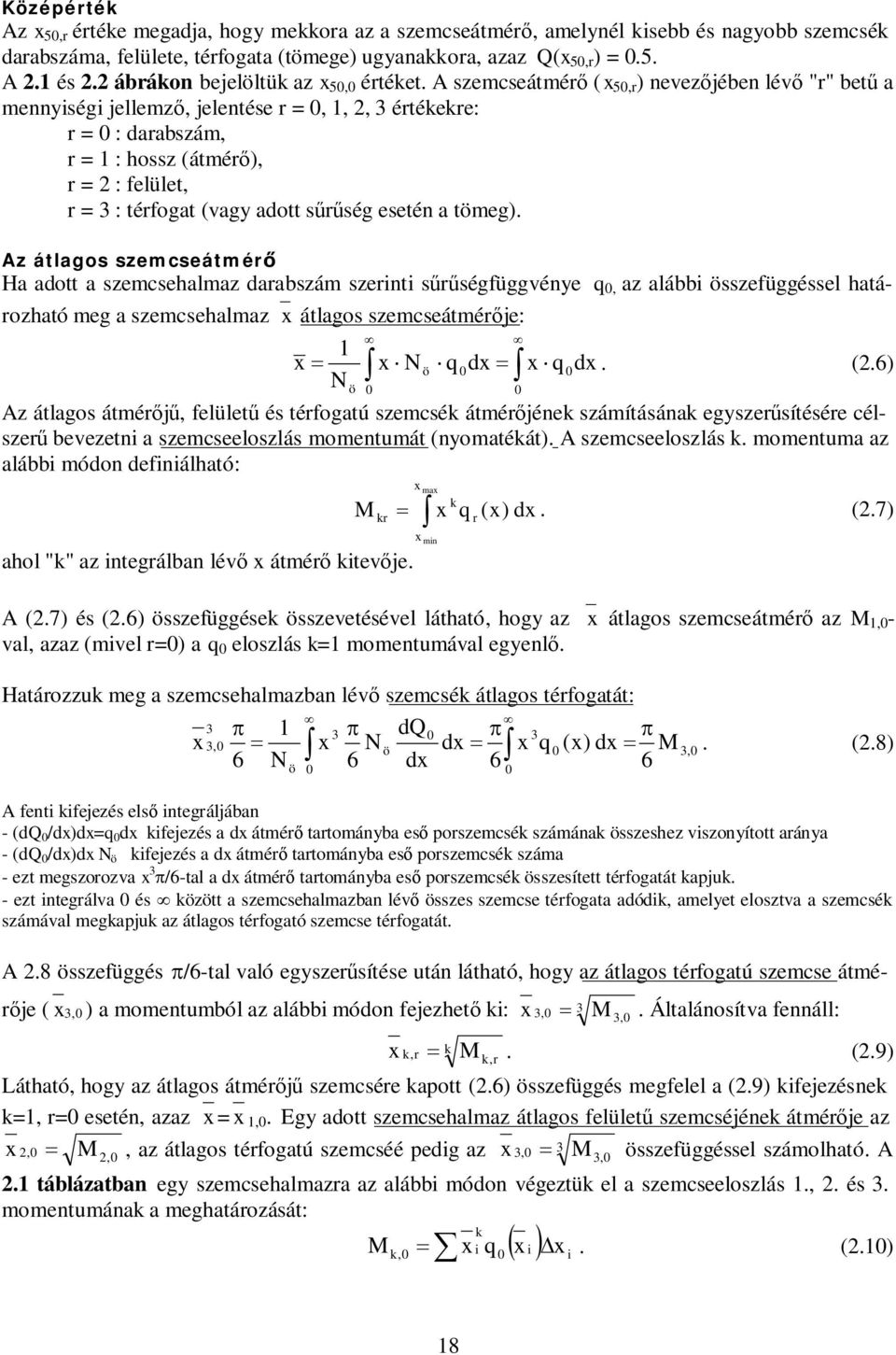 A szemcseátmérő (x 5,r ) nevezőjében lévő "r" betű a mennyiségi jellemző, jelentése r =, 1,, értékekre: r = : darabszám, r = 1 : hossz (átmérő), r = : felület, r = : térfogat (vagy adott sűrűség