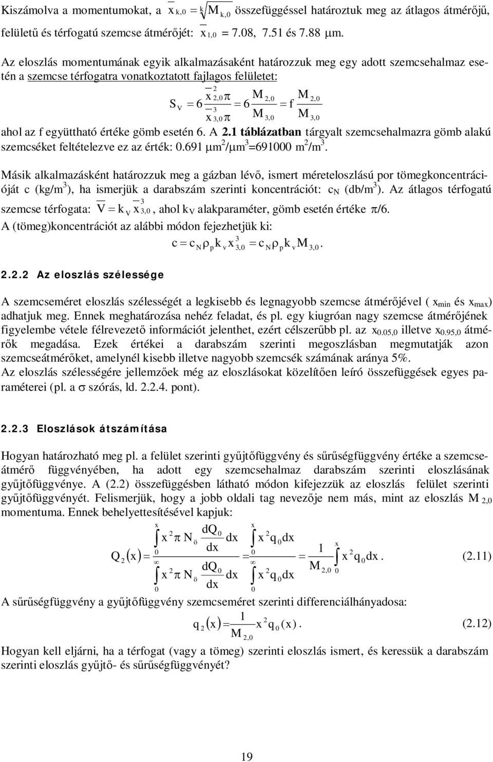 együttható értéke gömb esetén 6. A.1 táblázatban tárgyalt szemcsehalmazra gömb alakú szemcséket feltételezve ez az érték:.691 mm /mm =691 m /m.