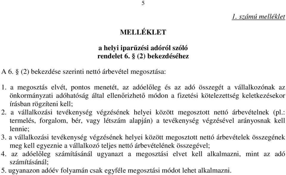 kell; 2. a vállalkozási tevékenység végzésének helyei között megosztott nettó árbevételnek (pl.: termelés, forgalom, bér, vagy létszám alapján) a tevékenység végzésével arányosnak kell lennie; 3.