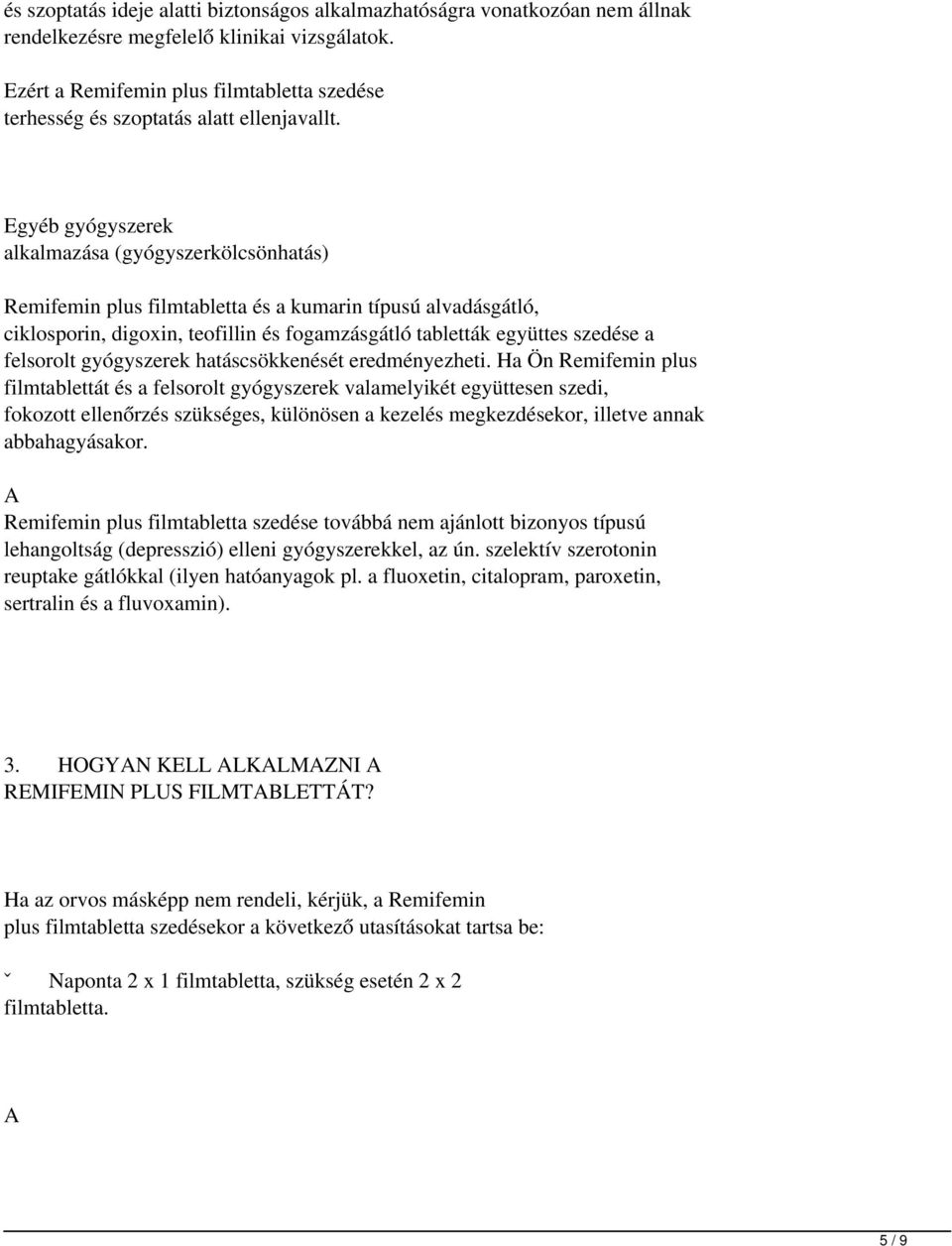 Egyéb gyógyszerek alkalmazása (gyógyszerkölcsönhatás) Remifemin plus filmtabletta és a kumarin típusú alvadásgátló, ciklosporin, digoxin, teofillin és fogamzásgátló tabletták együttes szedése a