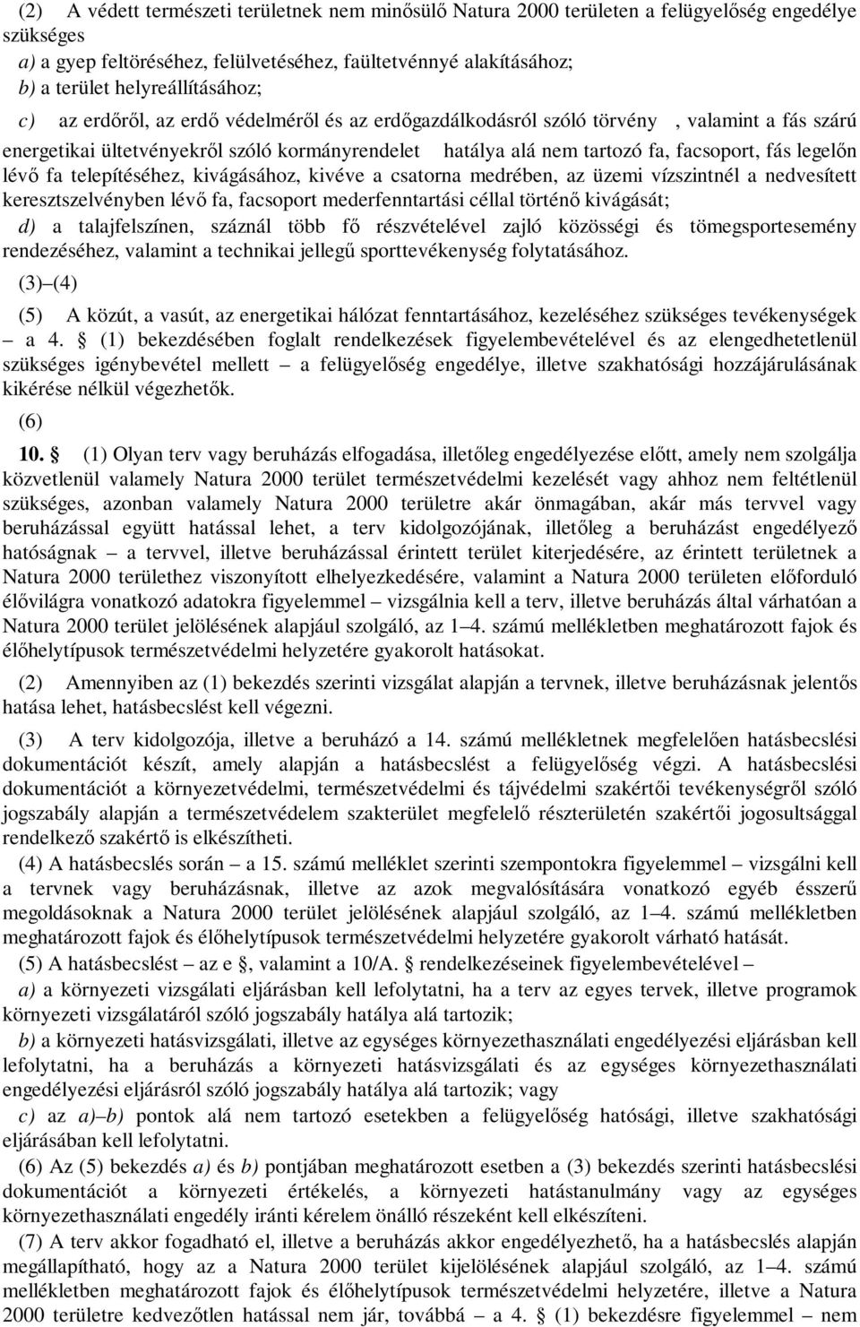 facsoport, fás legelőn lévő fa telepítéséhez, kivágásához, kivéve a csatorna medrében, az üzemi vízszintnél a nedvesített keresztszelvényben lévő fa, facsoport mederfenntartási céllal történő