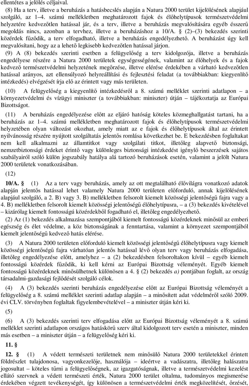 tervhez, illetve a beruházáshoz a 10/A. (2) (3) bekezdés szerinti közérdek fűződik, a terv elfogadható, illetve a beruházás engedélyezhető.