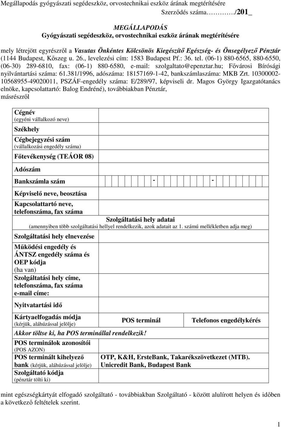 Budapest, Kőszeg u. 26., levelezési cím: 1583 Budapest Pf.: 36. tel. (06-1) 880-6565, 880-6550, (06-30) 289-6810, fax: (06-1) 880-6580, e-mail: szolgaltato@epenztar.