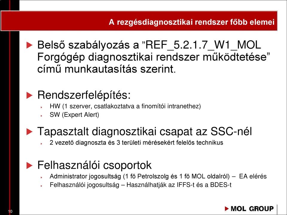 Rendszerfelépítés: HW (1 szerver, csatlakoztatva a finomítói intranethez) SW (Expert Alert) Tapasztalt diagnosztikai csapat az