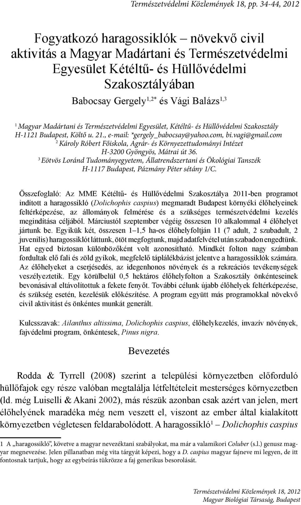 Magyar Madártani és Természetvédelmi Egyesület, Kétéltű- és Hüllővédelmi Szakosztály H-1121 Budapest, Költő u. 21., e-mail: *gergely_babocsay@yahoo.com, bi.vagi@gmail.