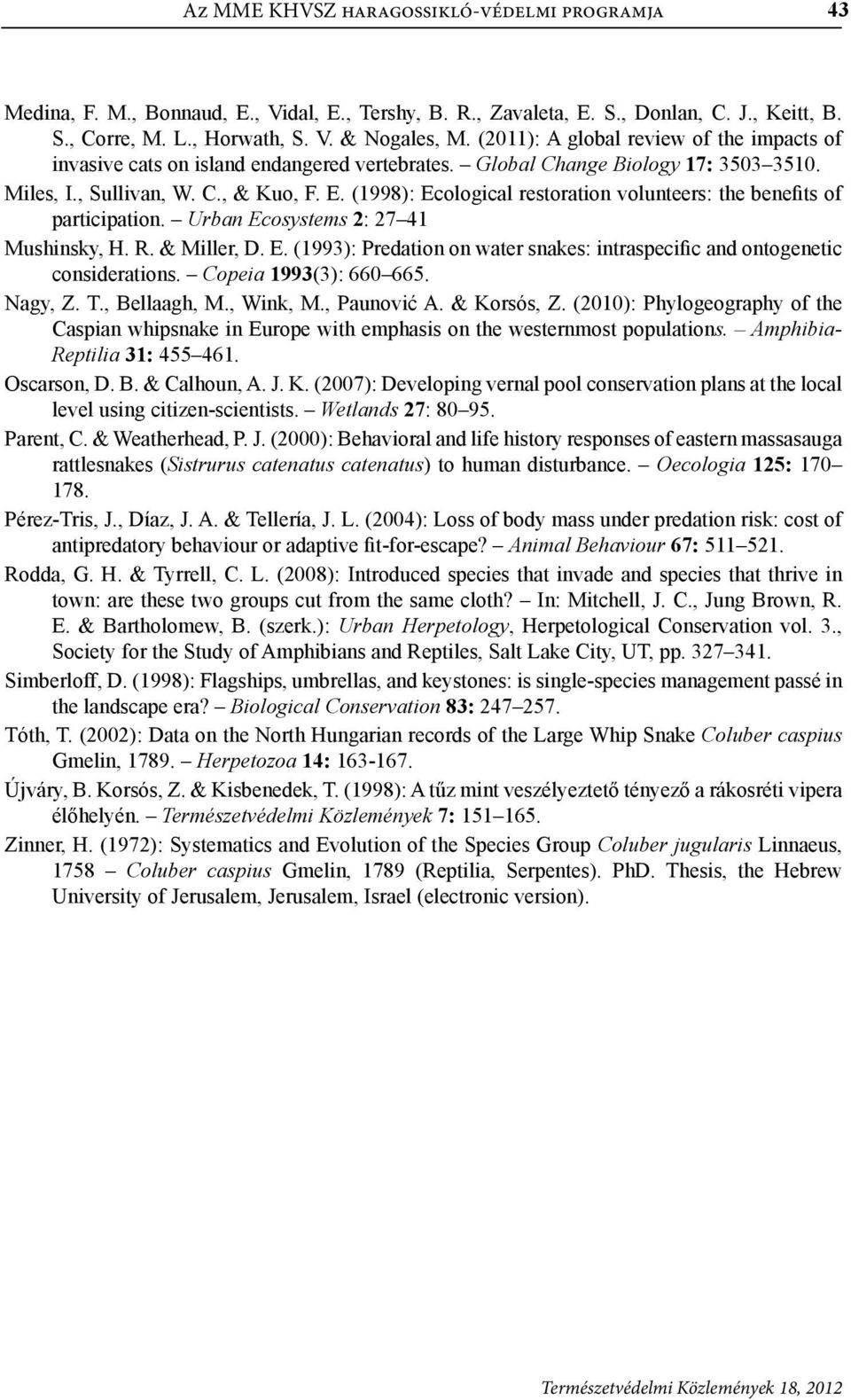 (1998): Ecological restoration volunteers: the benefits of participation. Urban Ecosystems 2: 27 41 Mushinsky, H. R. & Miller, D. E. (1993): Predation on water snakes: intraspecific and ontogenetic considerations.