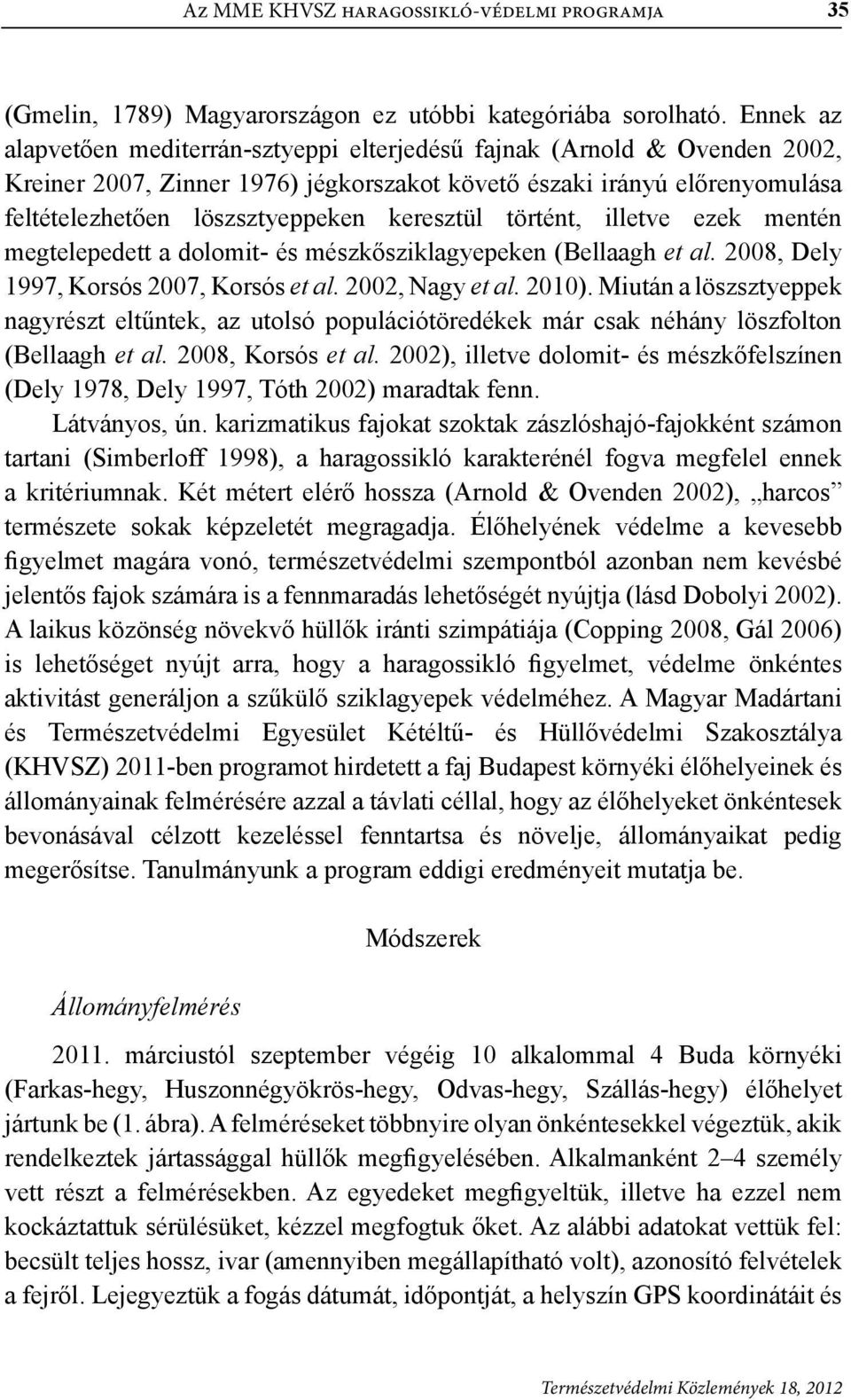 keresztül történt, illetve ezek mentén megtelepedett a dolomit- és mészkősziklagyepeken (Bellaagh et al. 2008, Dely 1997, Korsós 2007, Korsós et al. 2002, Nagy et al. 2010).