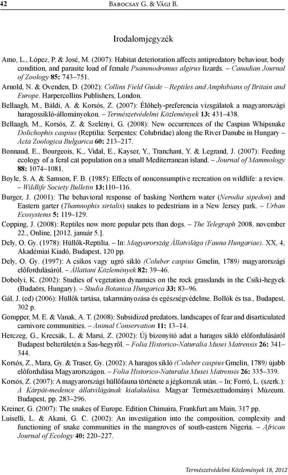 & Ovenden, D. (2002): Collins Field Guide Reptiles and Amphibians of Britain and Europe. Harpercollins Publishers, London. Bellaagh, M., Báldi, A. & Korsós, Z.