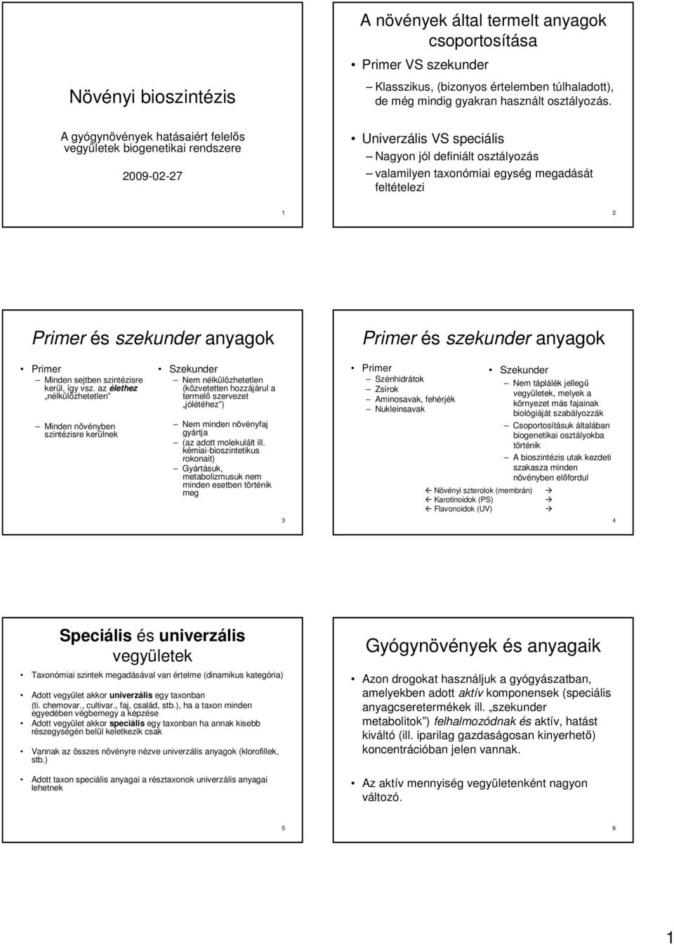 és szekunder anyagok Primer és szekunder anyagok Primer Minden sejtben szintézisre kerül, így vsz.