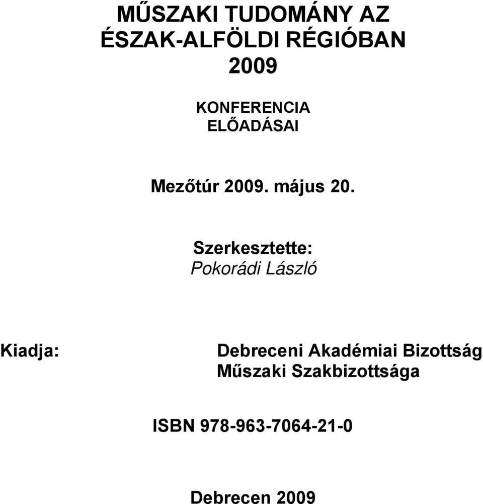 Szerkesztette: Pokorádi László Kiadja: Debreceni