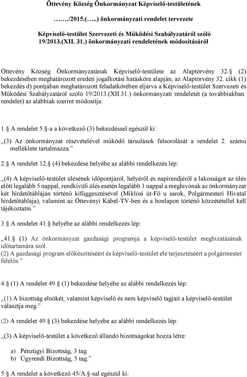 (2) bekezdésében meghatározott eredeti jogalkotási hatásköre alapján, az Alaptörvény 32.