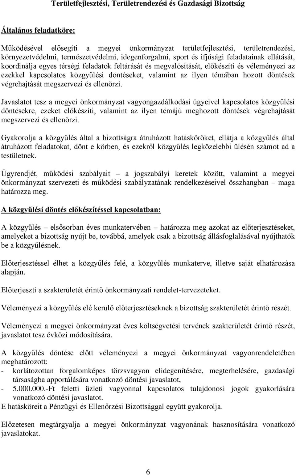 közgyűlési döntéseket, valamint az ilyen témában hozott döntések végrehajtását megszervezi és ellenőrzi.