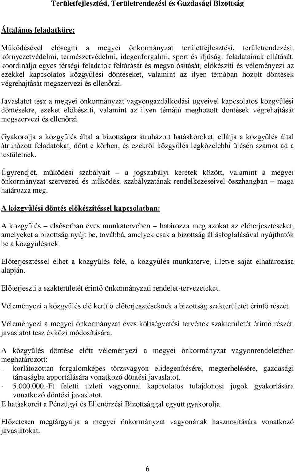 közgyűlési döntéseket, valamint az ilyen témában hozott döntések végrehajtását megszervezi és ellenőrzi.